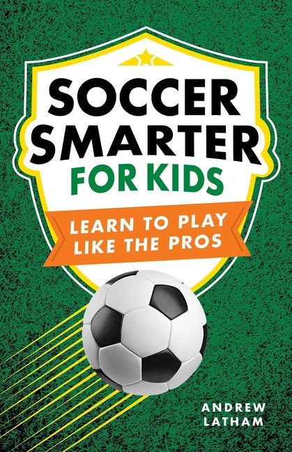 Book cover for Soccer Smarter for Kids: Learn to Play Like the Pros