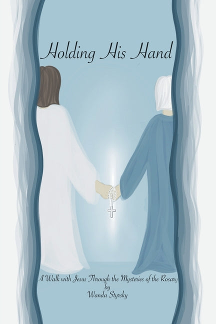 Book cover for Holding His Hand: A Walk with Jesus Through the Mysteries of the Rosary