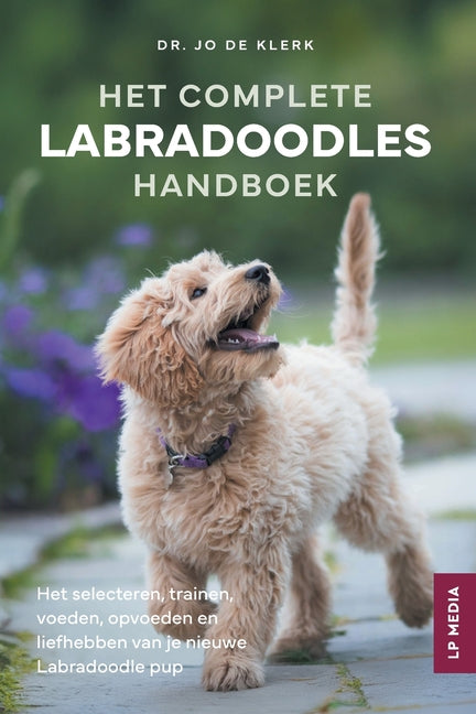 Book cover for Het Complete Labradoodles Handboek: Het selecteren, trainen, voeden, opvoeden en liefhebben van je nieuwe Labradoodle pup