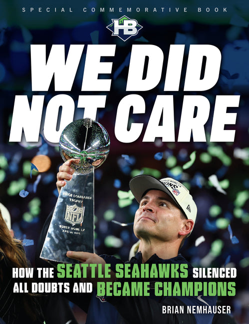 Book cover for We Did Not Care: How the Seattle Seahawks Silenced All Doubts and Became Champions