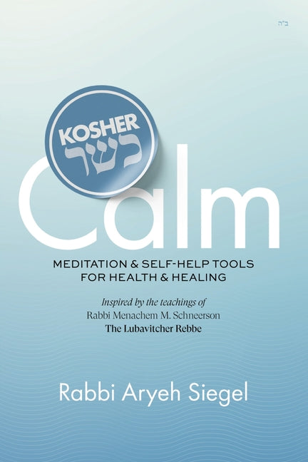 Book cover for Kosher Calm: Meditation & Self-Help Tools For Health & Healing Inspired by the Teachings of Rabbi Menachem M. Schneerson The Lubavitcher Rebbe