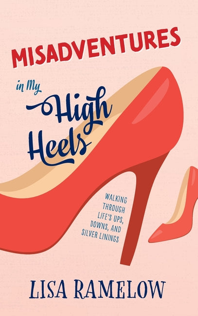 Book cover for Misadventures in My High Heels: Walking Through Life's Ups, Downs, and Silver Linings