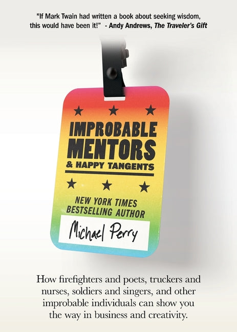 Book cover for Improbable Mentors & Happy Tangents: How firefighters and poets, truckers and nurses, soldiers and singers, and other improbable individuals can show