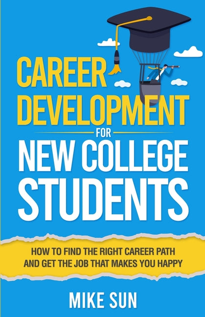 Book cover for Career Development For New College Students: How to Find the Right Career Path and Get the Job that Makes You Happy