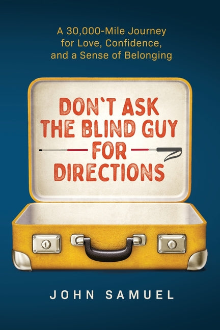 Book cover for Don't Ask the Blind Guy for Directions: A 30,000-Mile Journey for Love, Confidence and a Sense of Belonging