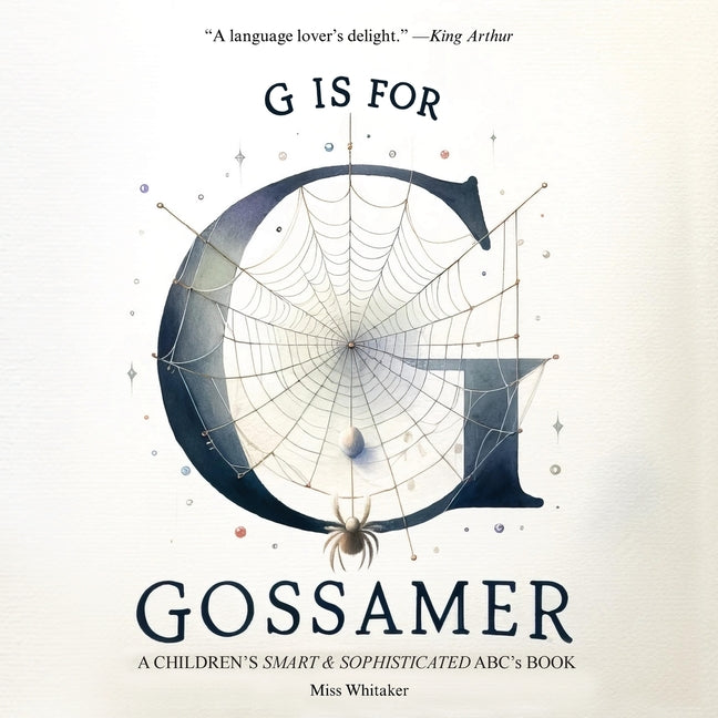 Book cover for G is for Gossamer: A Children's SMART & SOPHISTICATED ABC'S Book