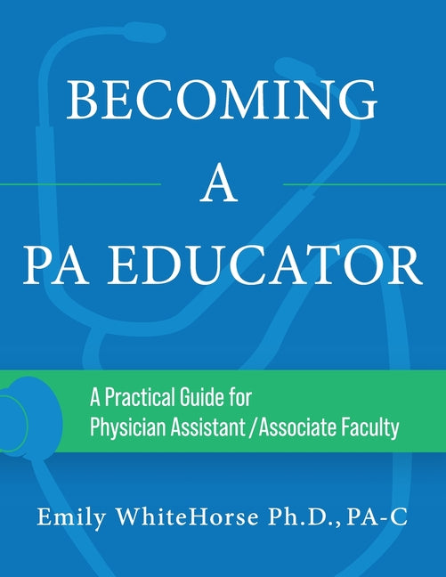 Book cover for Becoming a PA Educator: A Practical Guide for Physician Assistant/Associate Faculty
