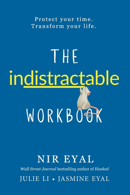Book cover for Indistractable Workbook: Protect Your Time. Transform Your Life