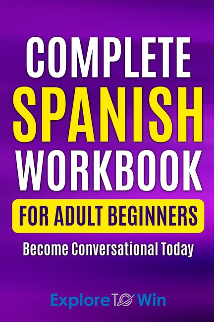 Book cover for Complete Spanish Workbook For Adult Beginners: Essential Spanish Words And Phrases You Must Know