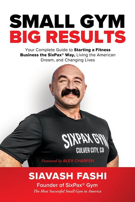 Book cover for Small Gym, BIG Results: Your Complete Guide to Starting a Fitness Business the SixPax Way, Living the American Dream, and Changing Lives