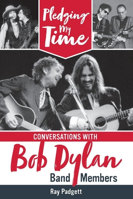 Book cover for Pledging My Time: Conversations with Bob Dylan Band Members