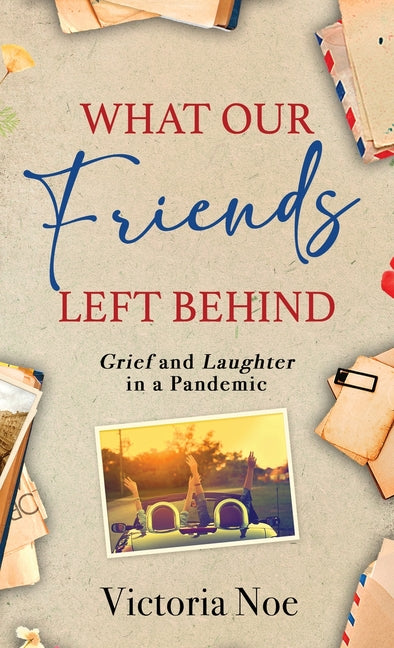 Book cover for What Our Friends Left Behind: Grief and Laughter in a Pandemic