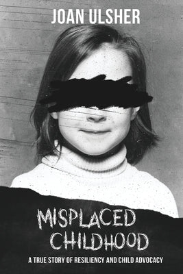 Book cover for Misplaced Childhood: A True Story of Resiliency and Child Advocacy