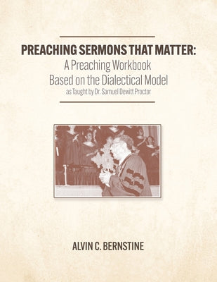 Book cover for Preaching Sermons that Matter: A Preaching Workbook Based on the Dialectical Model As Taught by Samuel Dewitt Proctor