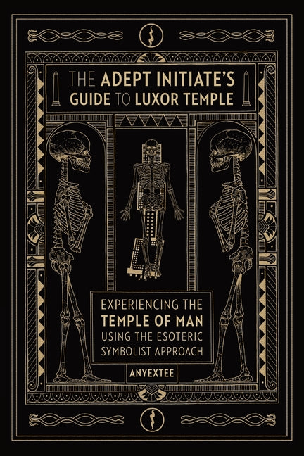 Book cover for Adept Initiate's Guide to Luxor Temple: Experiencing the Temple of Man Using the Esoteric Symbolist Approach