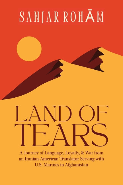 Book cover for Land of Tears: A Journey of Language, Loyalty, & War from an Iranian-American Translator Serving with U.S. Marines in Afghanistan