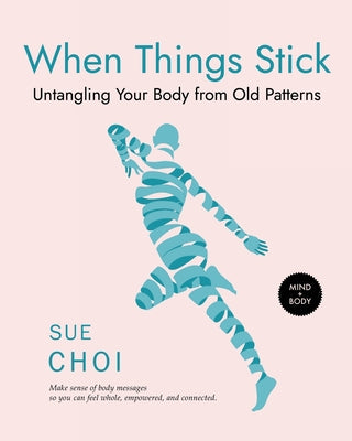 Book cover for When Things Stick: Untangling Your Body from Old Patterns