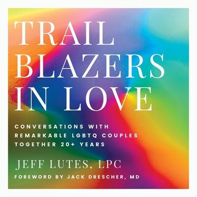 Book cover for Trailblazers In Love: Conversations With Remarkable LGBTQ Couples Together 20+ Years