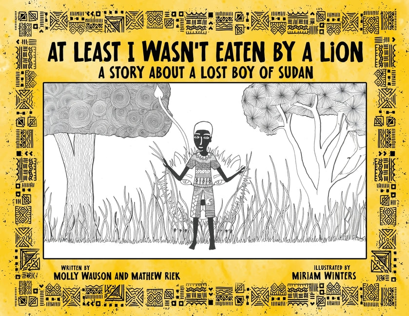 Book cover for At Least I Wasn't Eaten by a Lion: A Story About a Lost Boy of Sudan