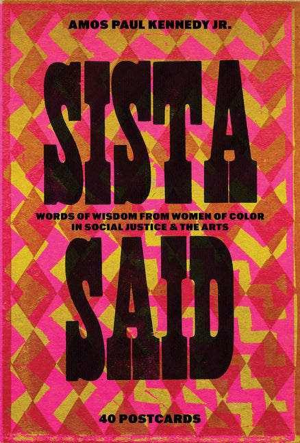 Book cover for Amos Paul Kennedy, Jr.: Sista Said: Words of Wisdom from Women of Color in Social Justice & the Arts