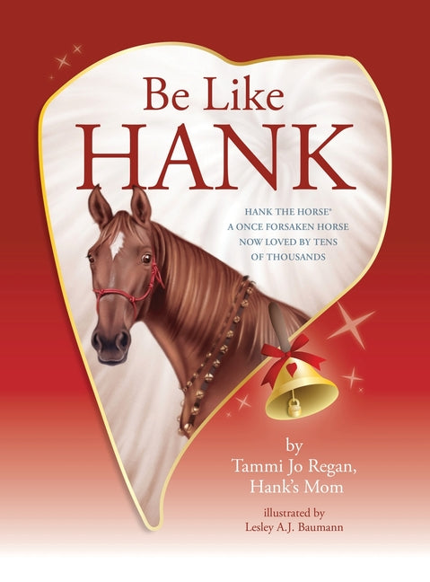 Book cover for Be Like Hank: Hank The Horse, A Once Forsaken Horse Now Loved By Tens Of Thousands