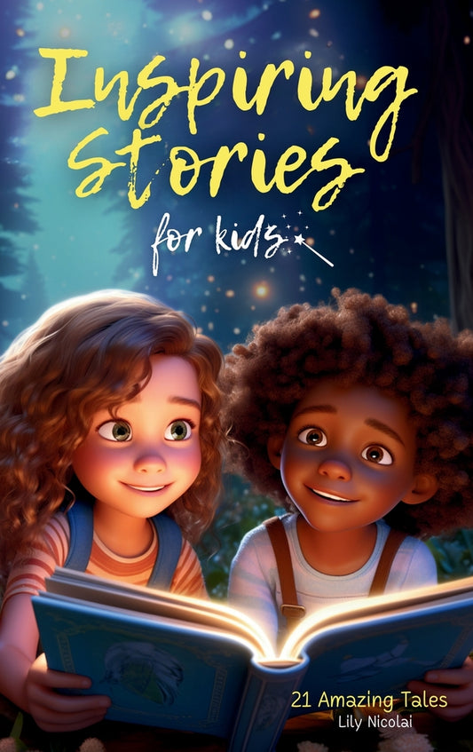 Book cover for Inspiring Stories For Kids: 21 Amazing Tales to Ignite Self-Confidence, Encourage Bravery, Empower Fearlessness and Cultivate Unshakable Self-Beli