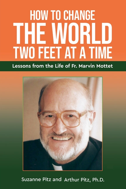 Book cover for How to Change the World Two Feet at a Time: Lessons from the Life of Fr. Marvin Mottet