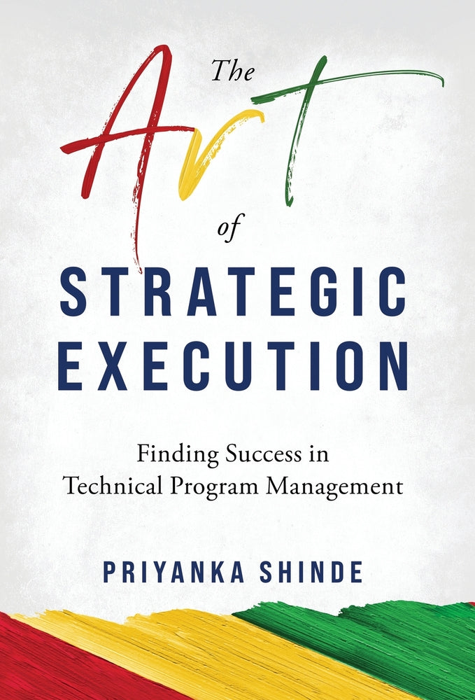 Book cover for The Art of Strategic Execution: Finding Success in Technical Program Management
