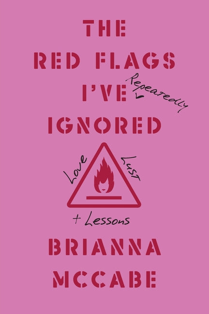 Book cover for Red Flags I've (Repeatedly) Ignored: Love, Lust, + Lessons