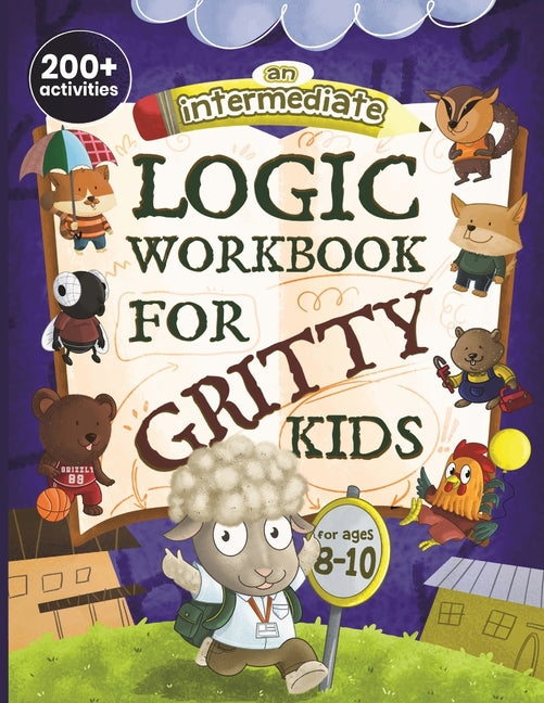 Book cover for Intermediate Logic Workbook for Gritty Kids: Spatial Reasoning, Math Puzzles, Word Games, Logic Problems, Focus Activities, Two-Player Games. (Develop