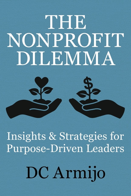 Book cover for Nonprofit Dilemma: Insights & Strategies for Purpose-Driven Leaders