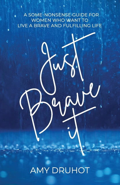 Book cover for Just Brave it: A Some-Nonsense Guide for Women Who Want to Live a Brave and Fulfilling Life