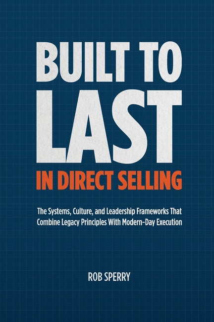 Book cover for Built to Last in Direct Selling: The Systems, Culture, and Leadership Frameworks That Combine Legacy Principles With Modern-Day Exectution