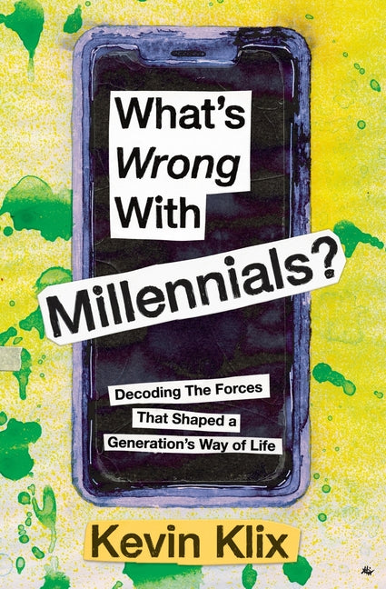 Book cover for What's Wrong With Millennials?: Decoding The Forces That Shaped a Generation's Way of Life
