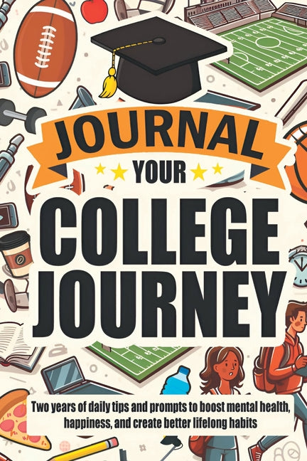 Book cover for Journal Your College Journey: Two Years of Daily Tips and Prompts to Boost Mental Health, Happiness, and Create Better Lifelong Habits