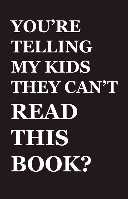 Book cover for You're Telling My Kids They Can't Read This Book?: Our Hundred-Year Children's-Literature Revolution and How We'll Keep Fighting to Support Our Famili