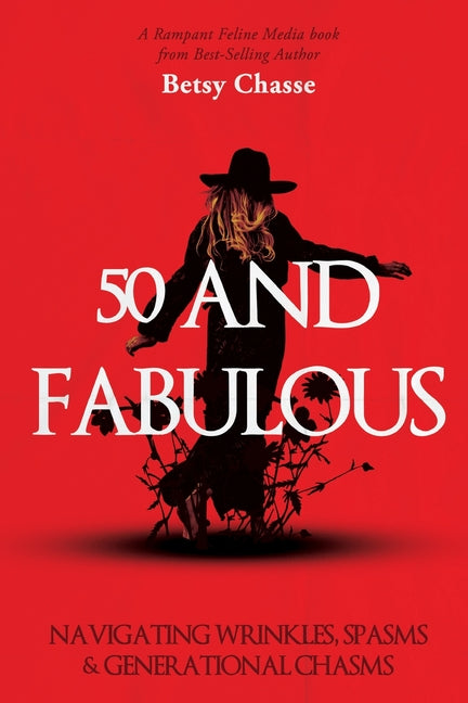 Book cover for 50 and Fabulous: Navigating Wrinkles, Spasms & Generational Chasms