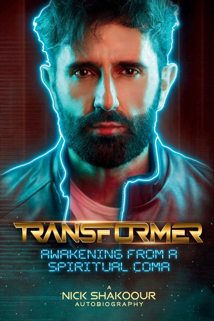 Book cover for Transformer: Awakening From A Spiritual Coma - A Nick Shakoour Autobiography