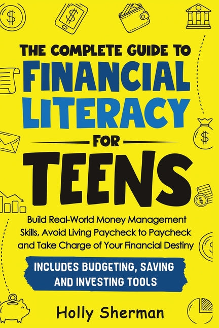 Book cover for Complete Guide to Financial Literacy for Teens: Build Real-World Money Management Skills, Avoid Living Paycheck to Paycheck and Take Charge of Your Fi