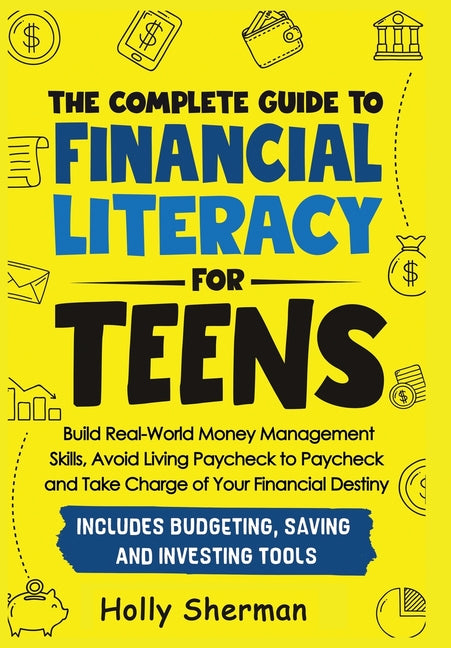 Book cover for Complete Guide to Financial Literacy for Teens: Build Real-World Money Management Skills, Avoid Living Paycheck to Paycheck and Take Charge of Your Fi