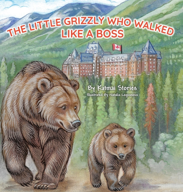 Book cover for Little Grizzly Who Walked Like a Boss: Exploring Canada's Wild Banff National Park with a Brave Bear Cub: Trails, Trains, and Turquoise Lakes