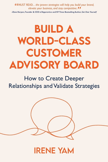 Book cover for Build a World-Class Customer Advisory Board: How to Create Deeper Relationships and Validate Strategies