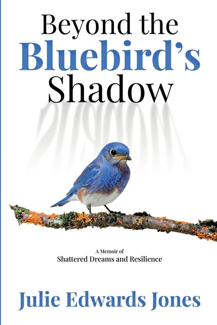 Book cover for Beyond the Bluebird's Shadow: A Memoir of Shattered Dreams and Resilience