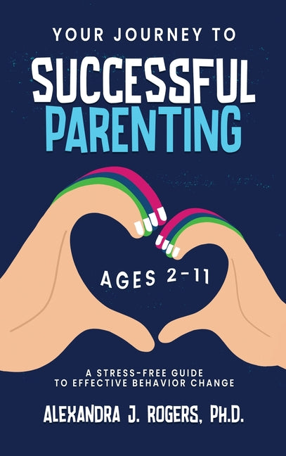 Book cover for Your Journey to Successful Parenting: Ages 2-11 A Stress Free Guide to Effective Behavior Change (Original)