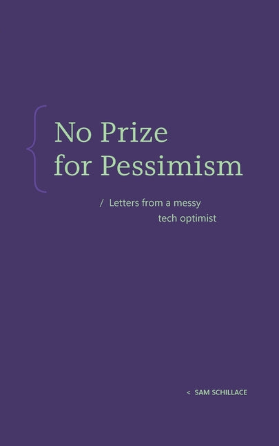 Book cover for No Prize for Pessimism: Letters from a Messy Tech Optimist