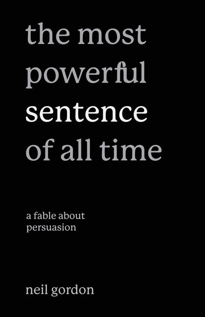 Book cover for Most Powerful Sentence of All Time: A Fable About Persuasion