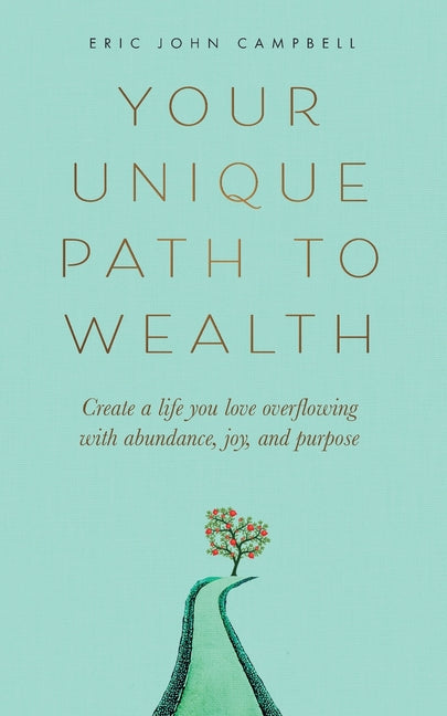 Book cover for Your Unique Path to Wealth: Create a life you love overflowing with abundance, joy, and purpose