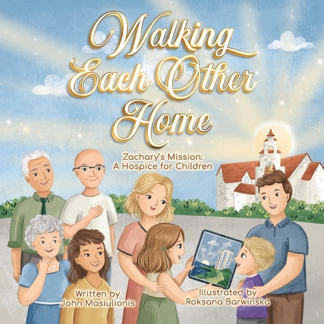 Book cover for Walking Each Other Home - Zachary's Mission: A Hospice for Children