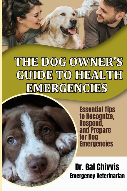 Book cover for Dog Owner's Guide to Health Emergencies. Essential Tips to Recognize, Respond, and Prepare for Dog Emergencies