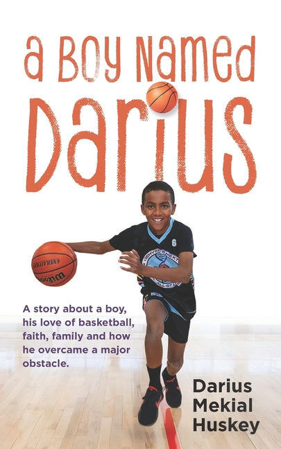 Book cover for Boy Called Darius: A story about a boy, his love of basketball, faith, family and how he overcame a major obstacle.